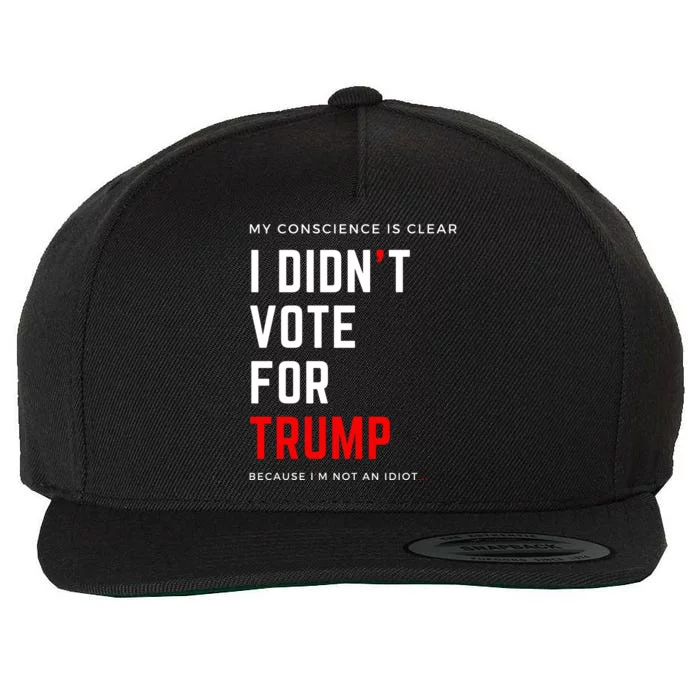 My Conscience Is Clear I Didn't Vote For Trump Wool Snapback Cap