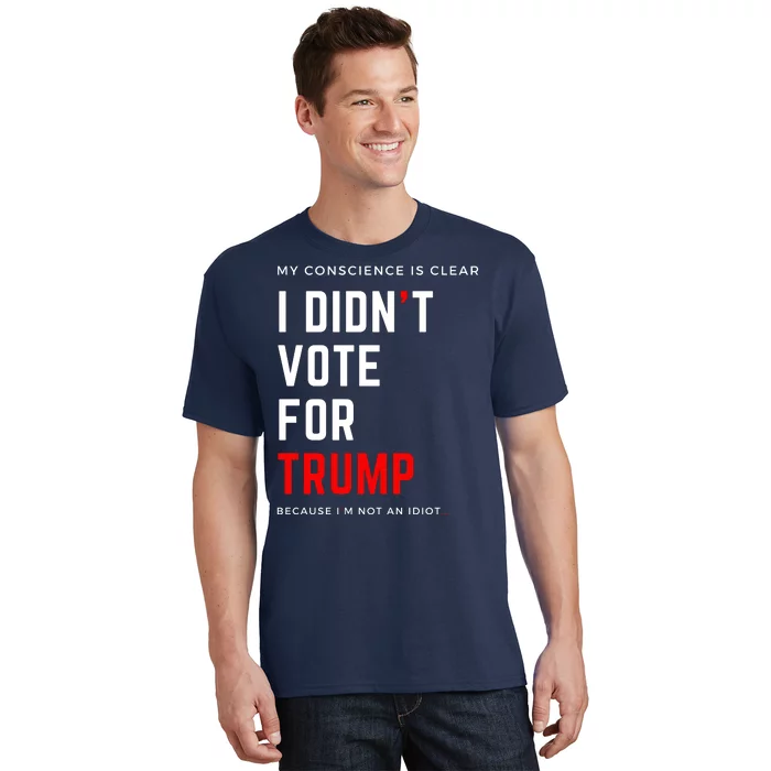 My Conscience Is Clear I Didn't Vote For Trump T-Shirt