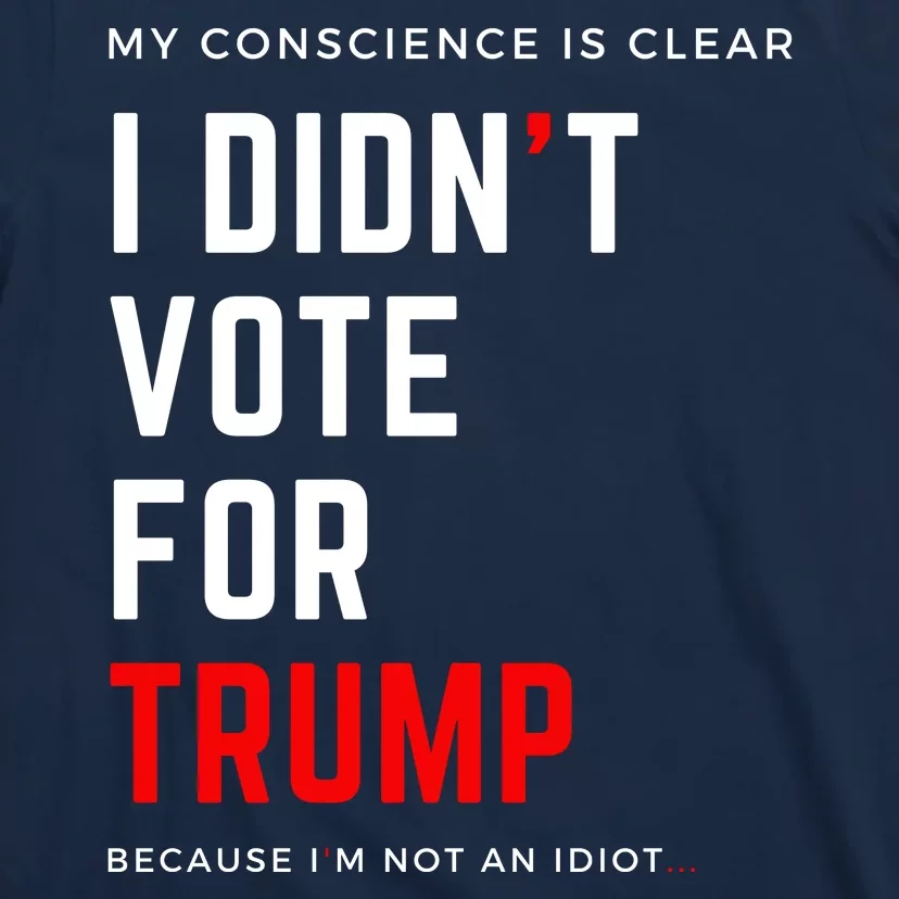 My Conscience Is Clear I Didn't Vote For Trump T-Shirt