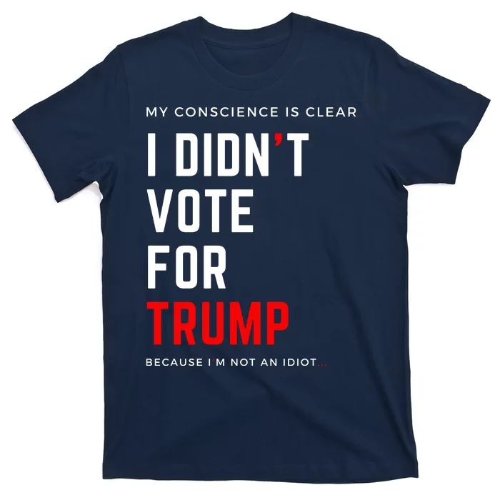 My Conscience Is Clear I Didn't Vote For Trump T-Shirt