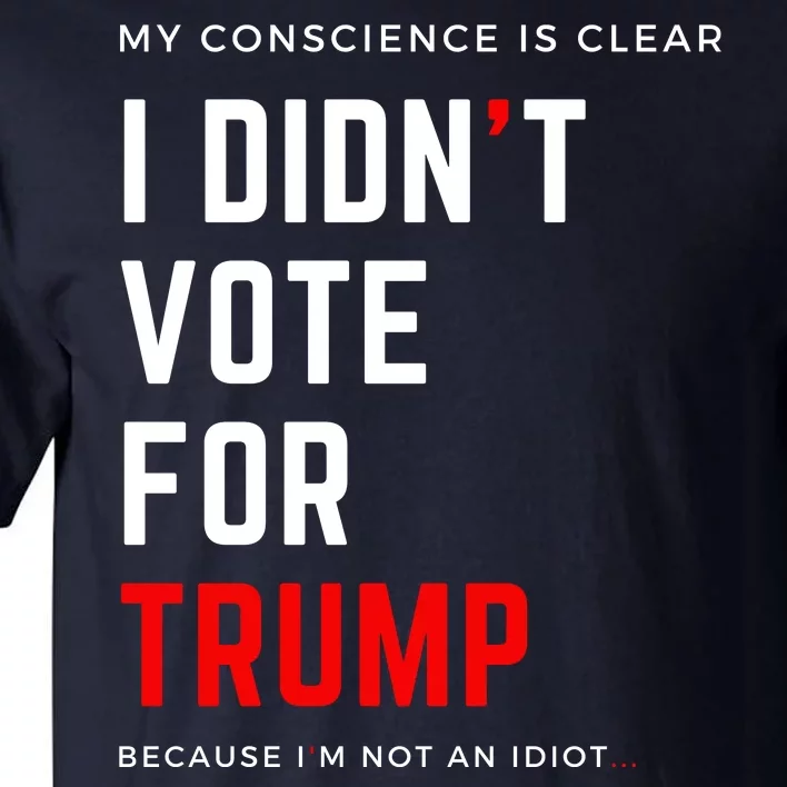 My Conscience Is Clear I Didn't Vote For Trump Tall T-Shirt