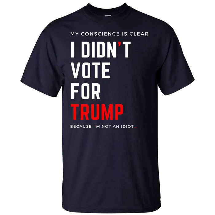 My Conscience Is Clear I Didn't Vote For Trump Tall T-Shirt