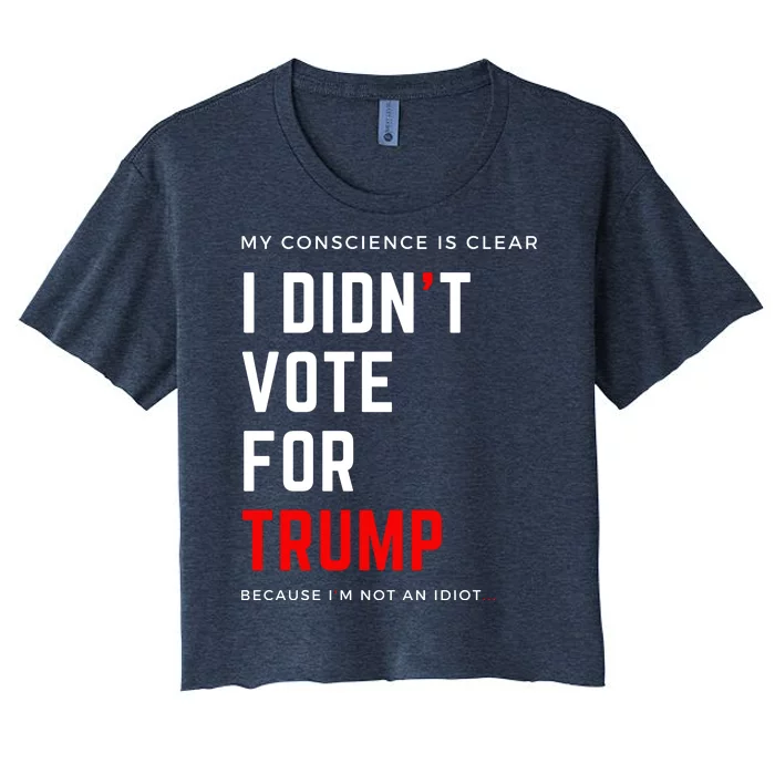 My Conscience Is Clear I Didn't Vote For Trump Women's Crop Top Tee