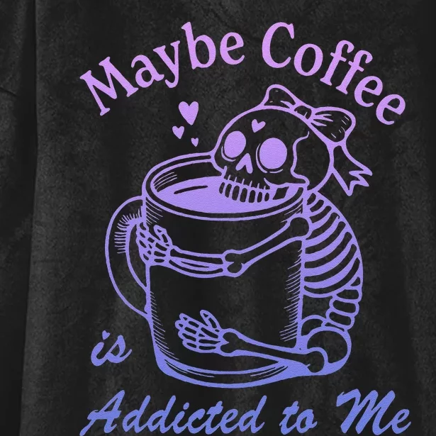 Maybe Coffee Is Addicted Hooded Wearable Blanket