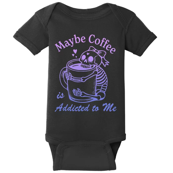 Maybe Coffee Is Addicted Baby Bodysuit