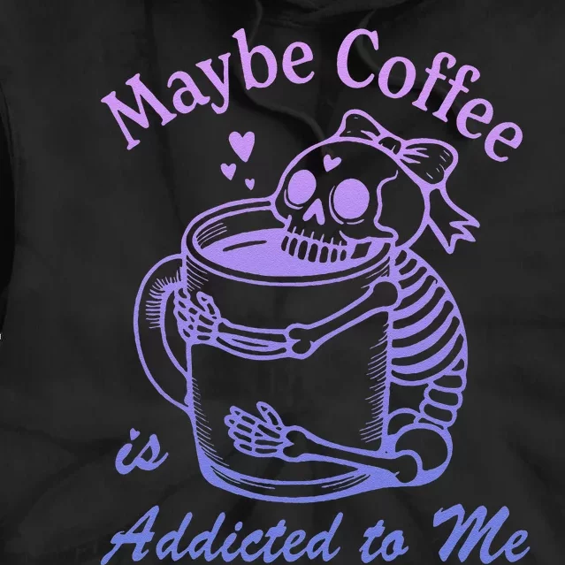 Maybe Coffee Is Addicted Tie Dye Hoodie