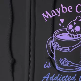 Maybe Coffee Is Addicted Full Zip Hoodie