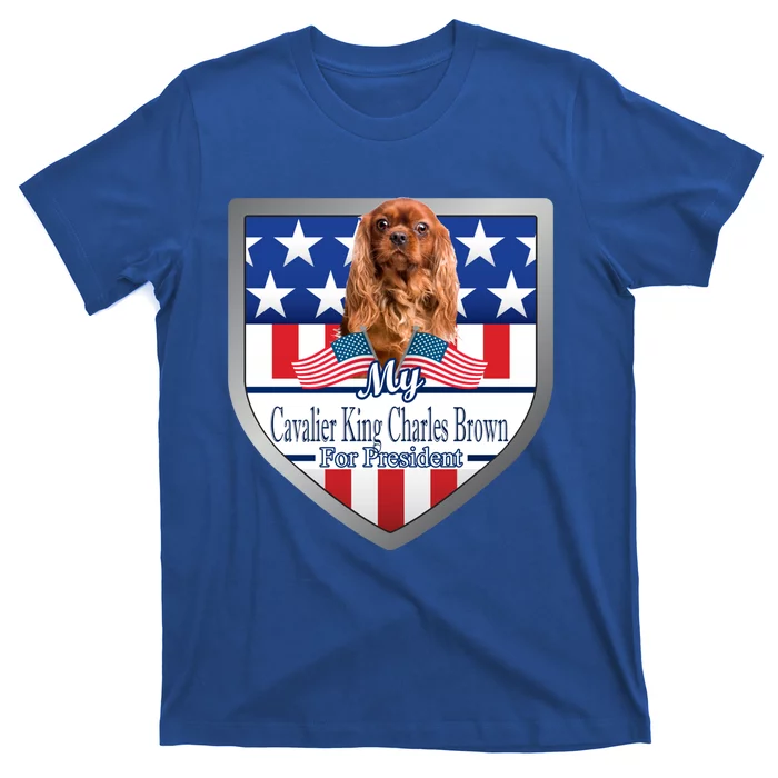 My Cavalier King Charles Brown For President Meaningful Gift T-Shirt