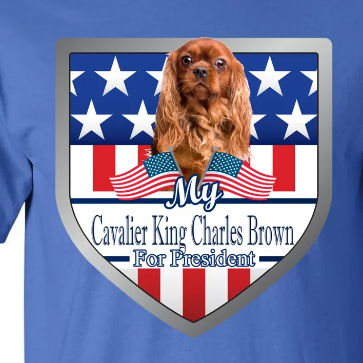 My Cavalier King Charles Brown For President Meaningful Gift Tall T-Shirt