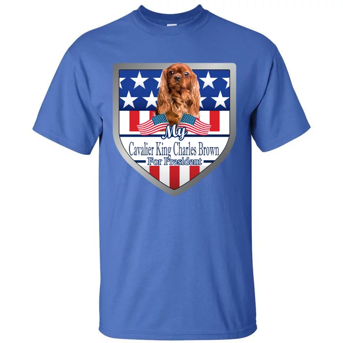 My Cavalier King Charles Brown For President Meaningful Gift Tall T-Shirt