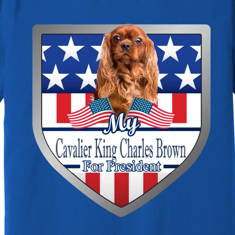 My Cavalier King Charles Brown For President Meaningful Gift Premium T-Shirt