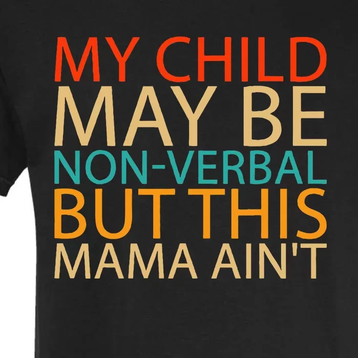 My Child May Be Nonverbal But This Mama AinT Quote Garment-Dyed Heavyweight T-Shirt