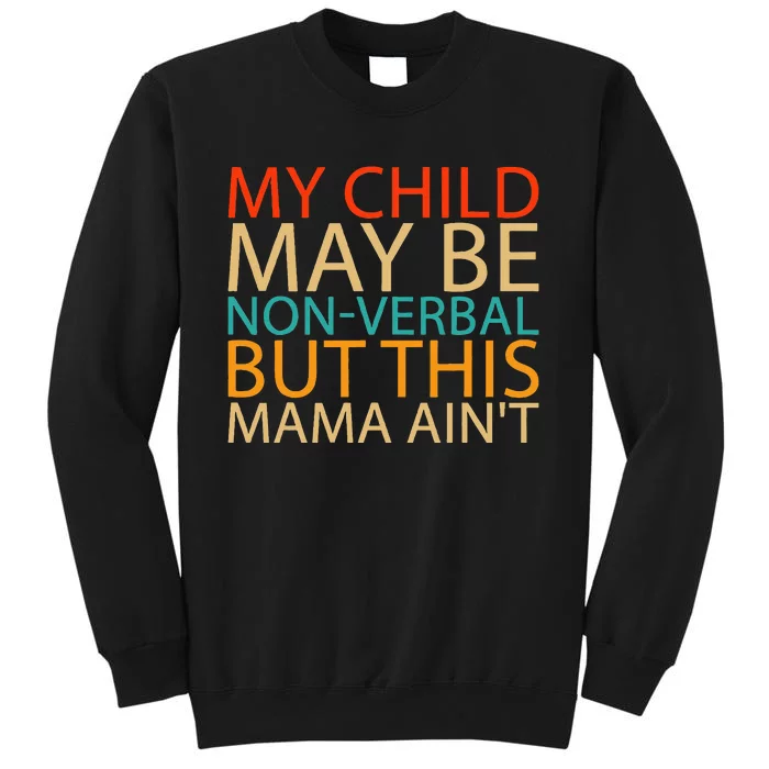 My Child May Be Nonverbal But This Mama AinT Quote Tall Sweatshirt