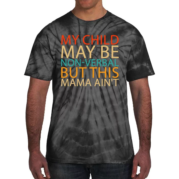 My Child May Be Nonverbal But This Mama AinT Quote Tie-Dye T-Shirt