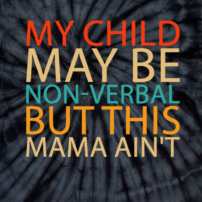 My Child May Be Nonverbal But This Mama AinT Quote Tie-Dye T-Shirt