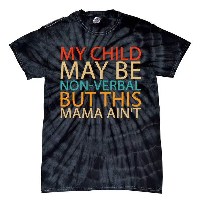 My Child May Be Nonverbal But This Mama AinT Quote Tie-Dye T-Shirt