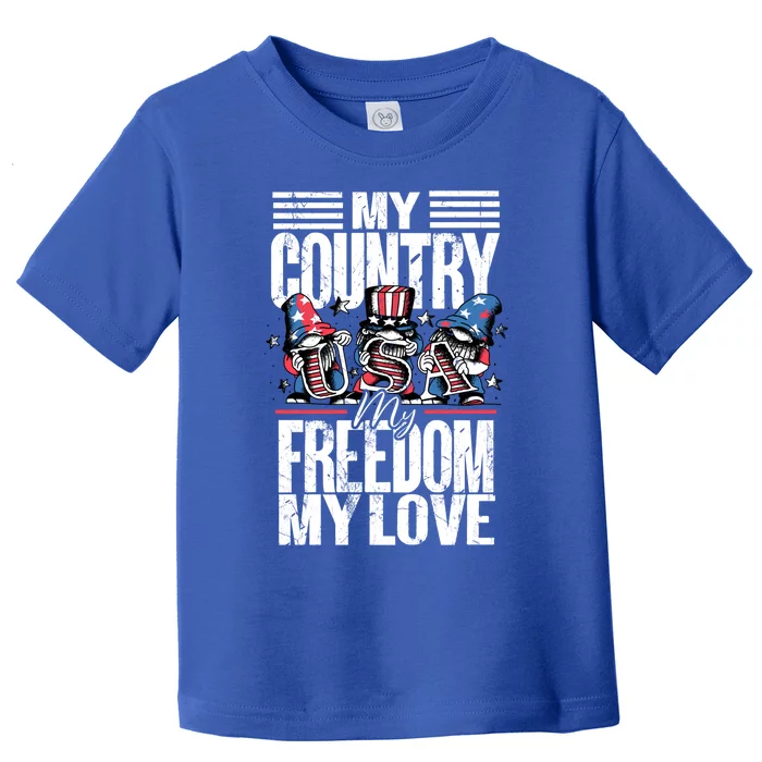 My Country My Freedom My Love Funny Gift 4th Of July American Flag Funny Gift Toddler T-Shirt