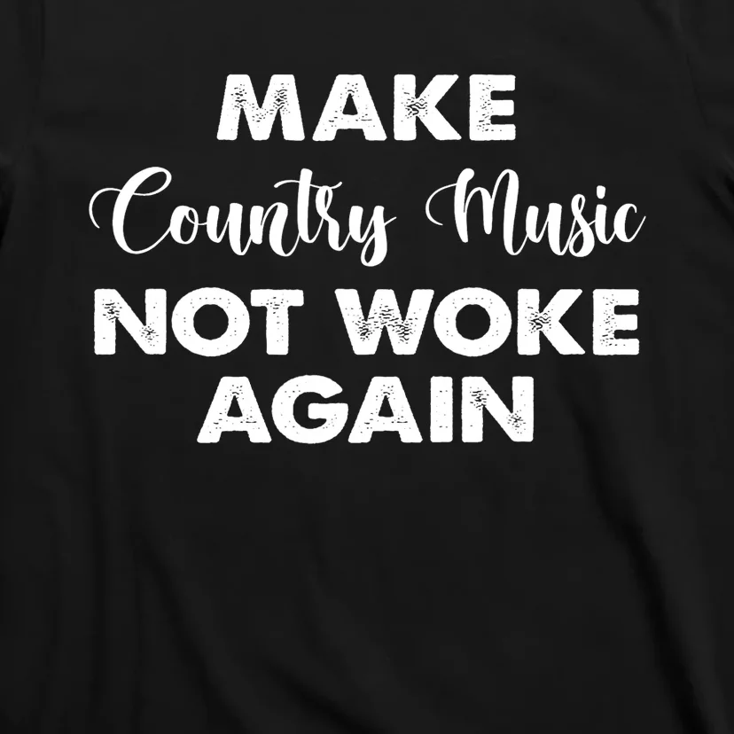 Make Country Music Not Woke Again T-Shirt