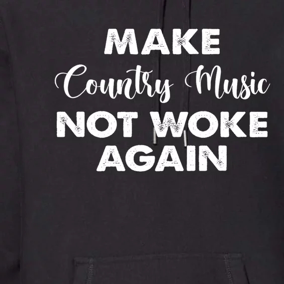 Make Country Music Not Woke Again Premium Hoodie