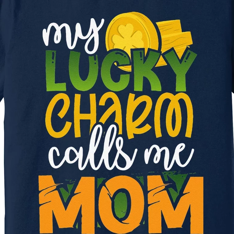 My Calls Me Mom Funny St Patricks Day Mommy Gift Premium T-Shirt