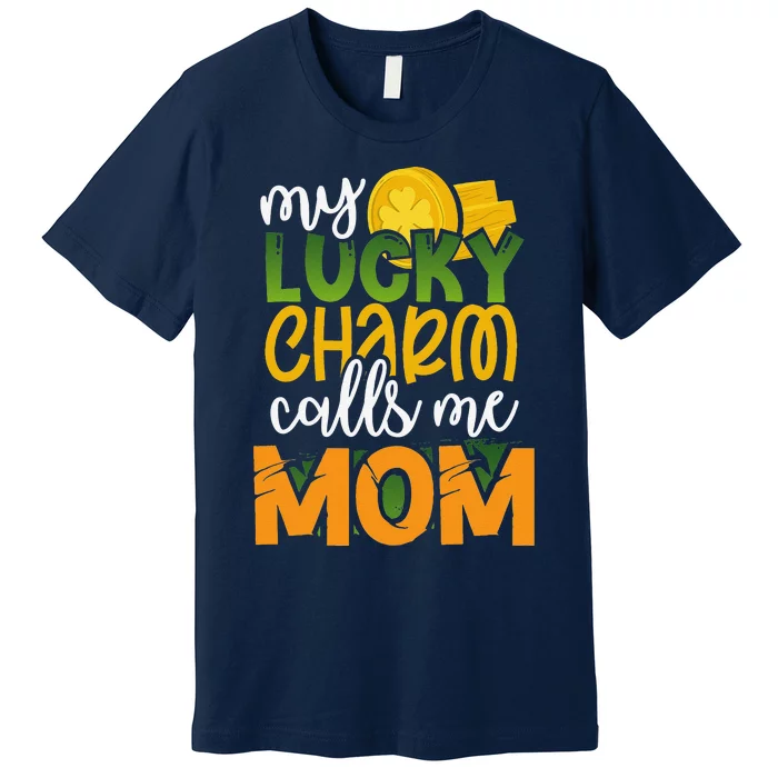 My Calls Me Mom Funny St Patricks Day Mommy Gift Premium T-Shirt