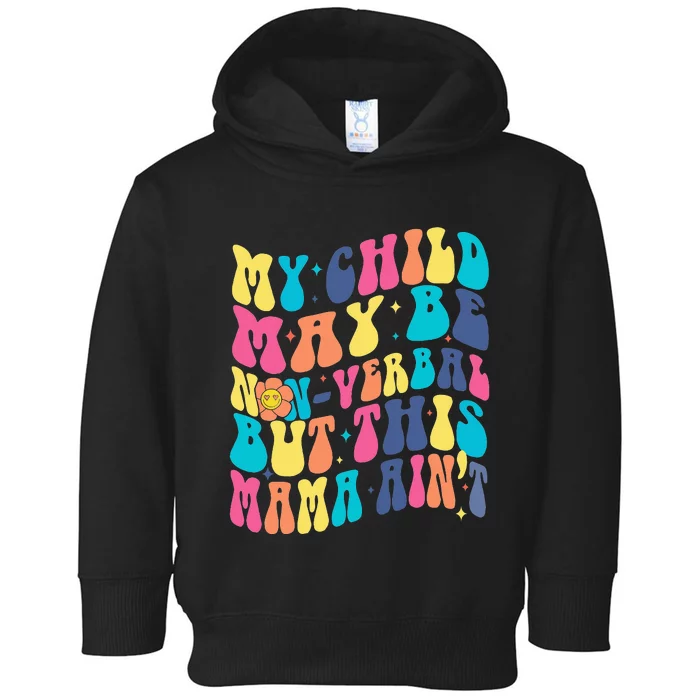 My Child May Be Nonverbal But His Mama Ain't Autism Support Toddler Hoodie