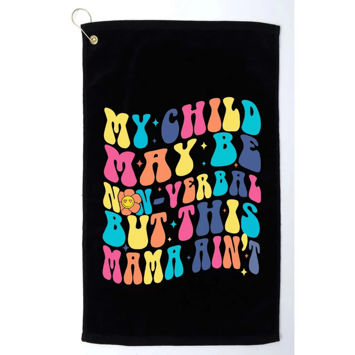 My Child May Be Nonverbal But His Mama Ain't Autism Support Platinum Collection Golf Towel