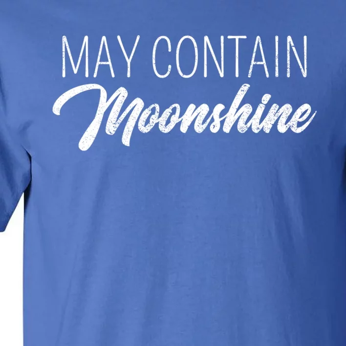 May Contain Moonshine Liquor Ing Distilled Spirits Gift Cool Gift Tall T-Shirt