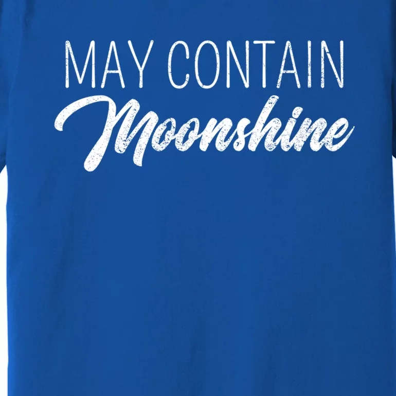 May Contain Moonshine Liquor Ing Distilled Spirits Gift Cool Gift Premium T-Shirt