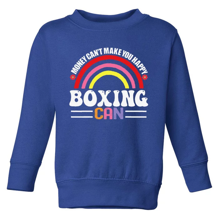 Money Can't Make You Happy Boxing Can Funny Hobbies Toddler Sweatshirt