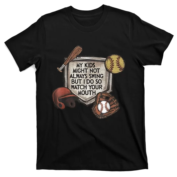 My Child Might Not Always Swing But I Do So Watch Your Mouth T-Shirt