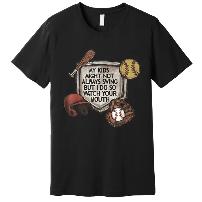 My Child Might Not Always Swing But I Do So Watch Your Mouth Premium T-Shirt