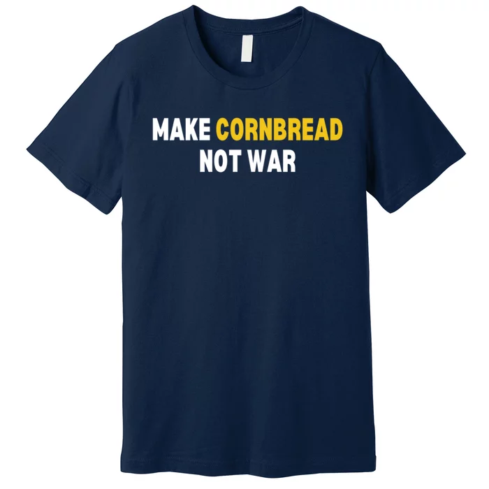 Make Cornbread Not War Funny Cooking Premium T-Shirt