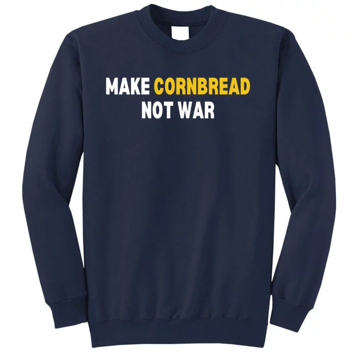 Make Cornbread Not War Funny Cooking Tall Sweatshirt