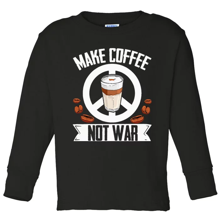 Make Coffee Not War Coffee Bean Barista Drinking Toddler Long Sleeve Shirt