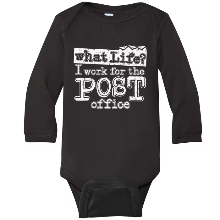 Mail Carrier Postal What Life I Work At The Post Office Baby Long Sleeve Bodysuit