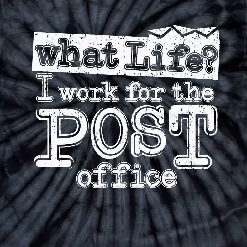 Mail Carrier Postal What Life I Work At The Post Office Tie-Dye T-Shirt