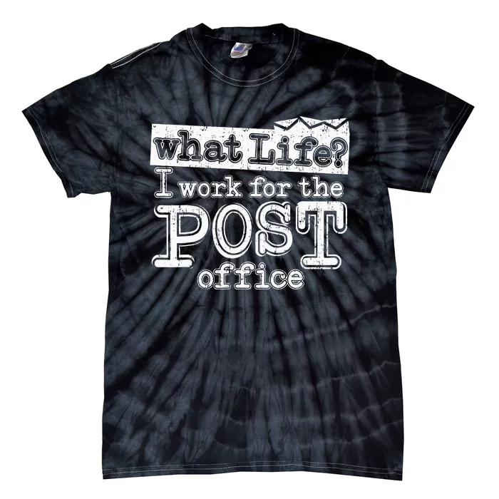 Mail Carrier Postal What Life I Work At The Post Office Tie-Dye T-Shirt