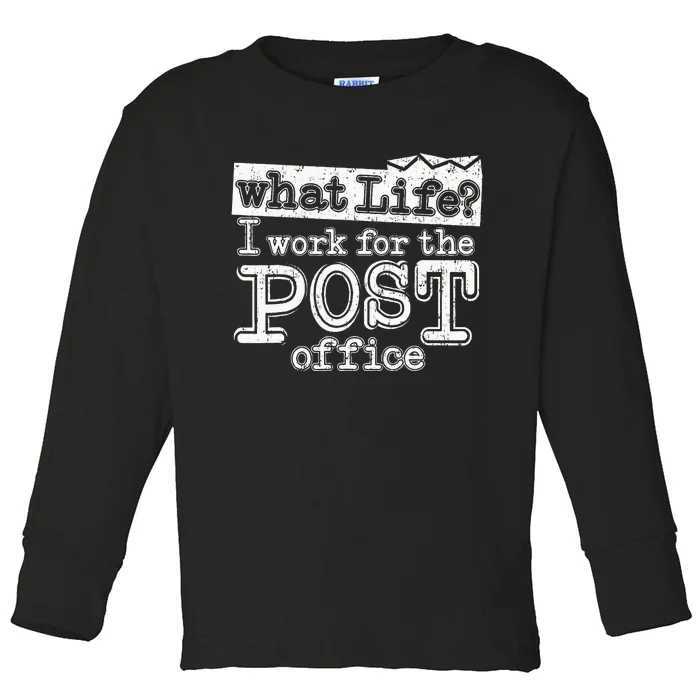 Mail Carrier Postal What Life I Work At The Post Office Toddler Long Sleeve Shirt