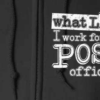 Mail Carrier Postal What Life I Work At The Post Office Full Zip Hoodie