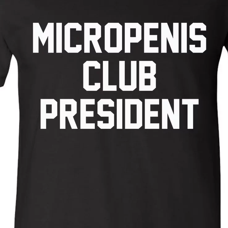 Micropenis Club President Funny Saying Sarcastic Guys V-Neck T-Shirt