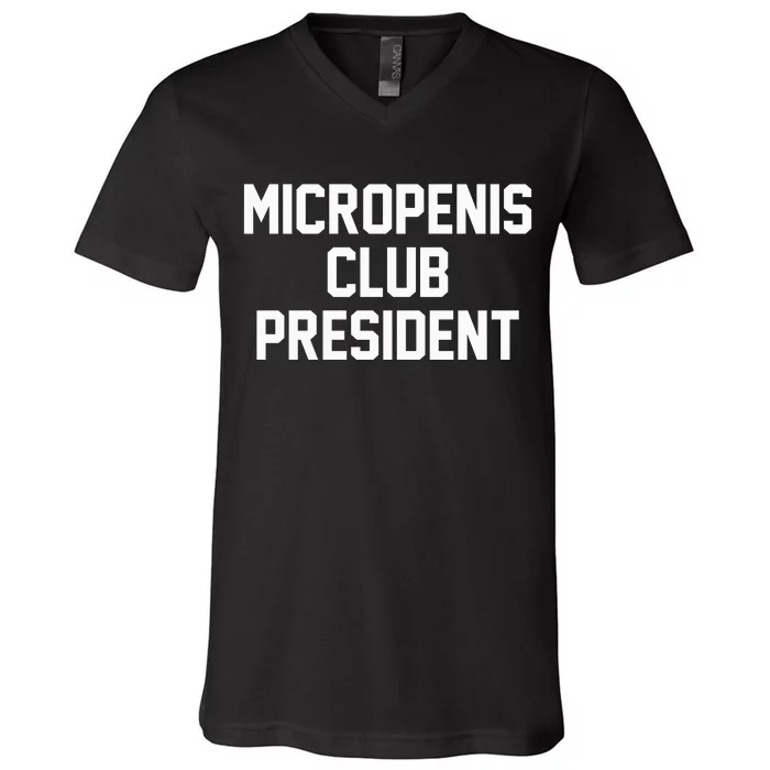 Micropenis Club President Funny Saying Sarcastic Guys V-Neck T-Shirt