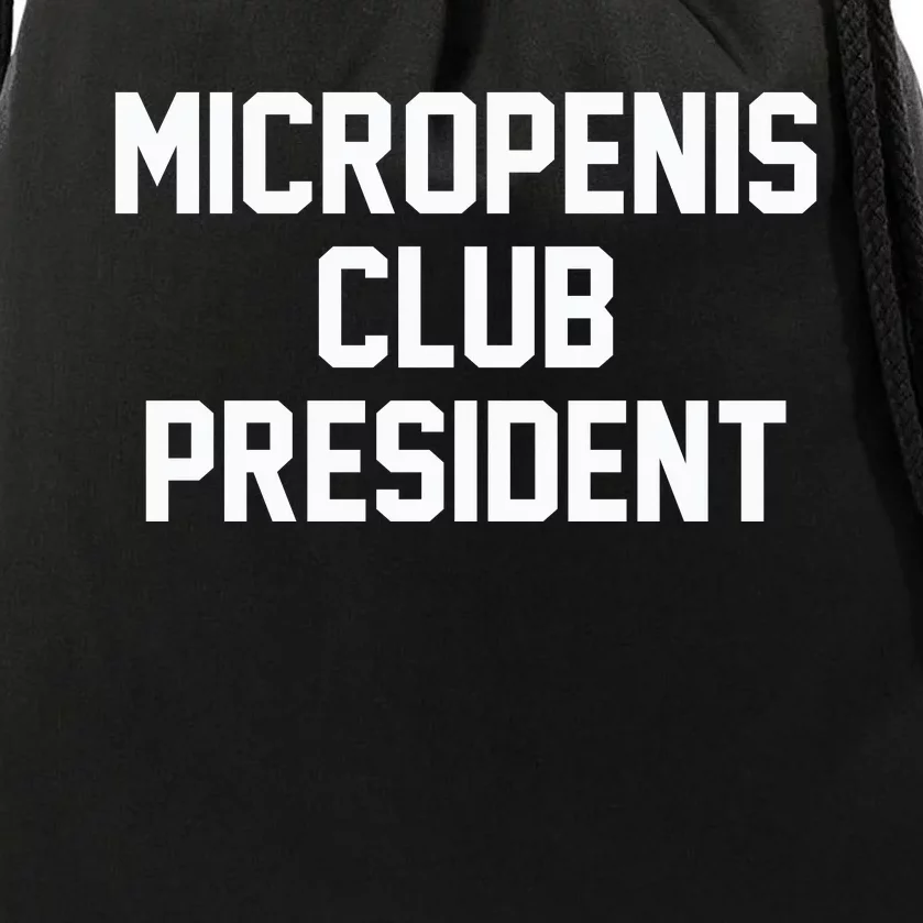 Micropenis Club President Funny Saying Sarcastic Guys Drawstring Bag