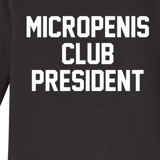 Micropenis Club President Funny Saying Sarcastic Guys Baby Long Sleeve Bodysuit