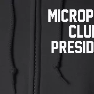 Micropenis Club President Funny Saying Sarcastic Guys Full Zip Hoodie