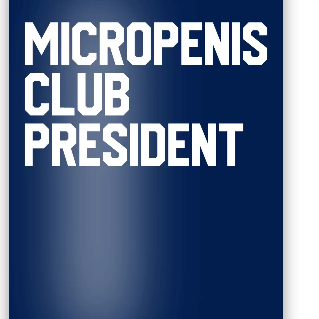 Micropenis Club President Funny Meme Sarcastic Stupid Cringe Poster