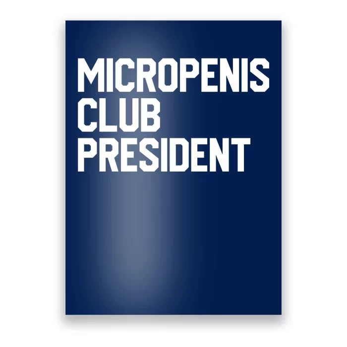 Micropenis Club President Funny Meme Sarcastic Stupid Cringe Poster