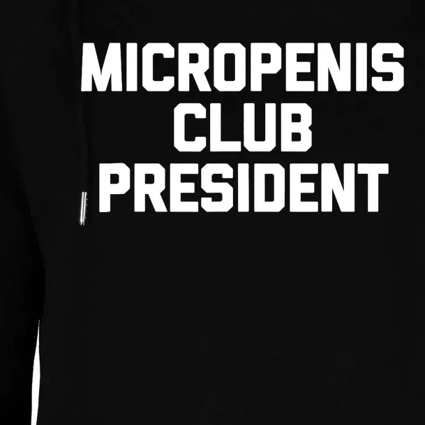 Micropenis Club President - Funny Saying Sarcastic Guys Womens Funnel Neck Pullover Hood