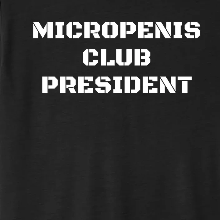 Micropenis Club President Funny Saying Sarcastic ChromaSoft Performance T-Shirt