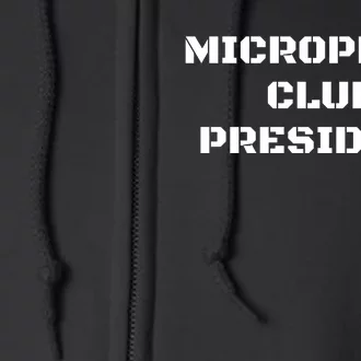 Micropenis Club President Funny Saying Sarcastic Full Zip Hoodie